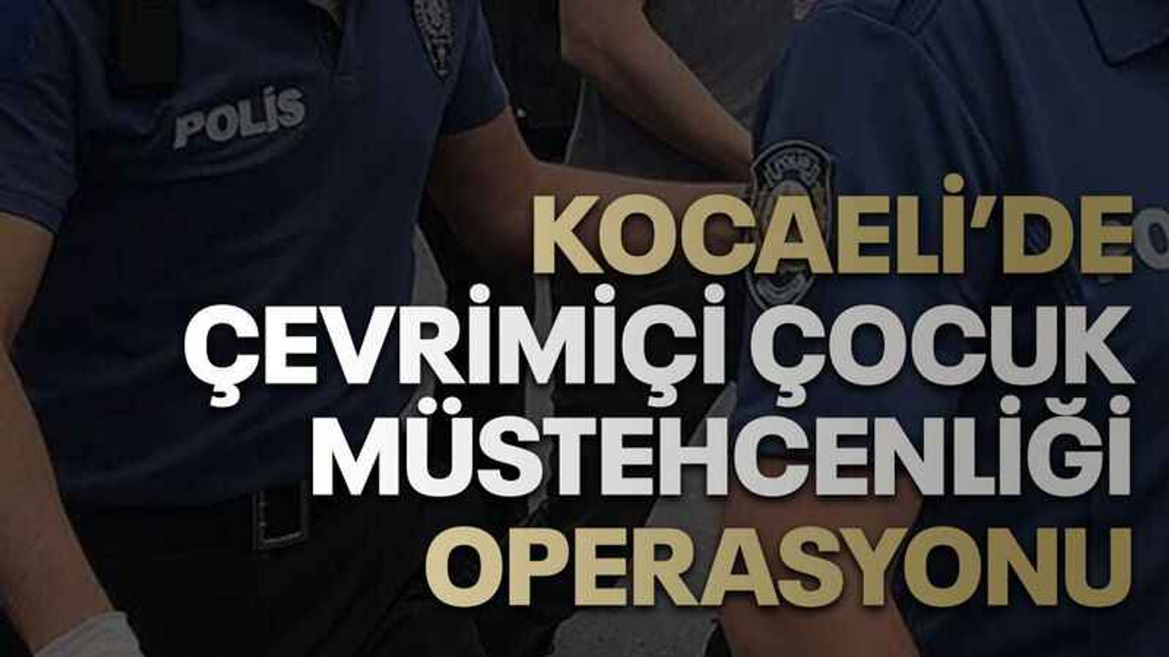 Kocaeli’de çevrimiçi çocuk müstehcenliği operasyonu